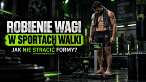 Robienie wagi w sportach walki – jak nie stracić formy? 